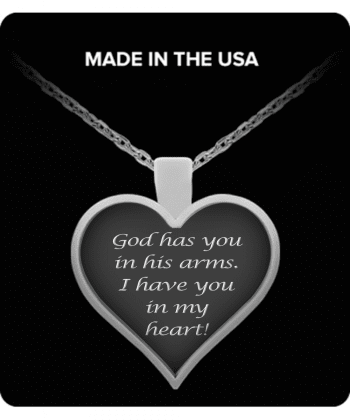 ​God Has You In His Arms I Have You in my Heart